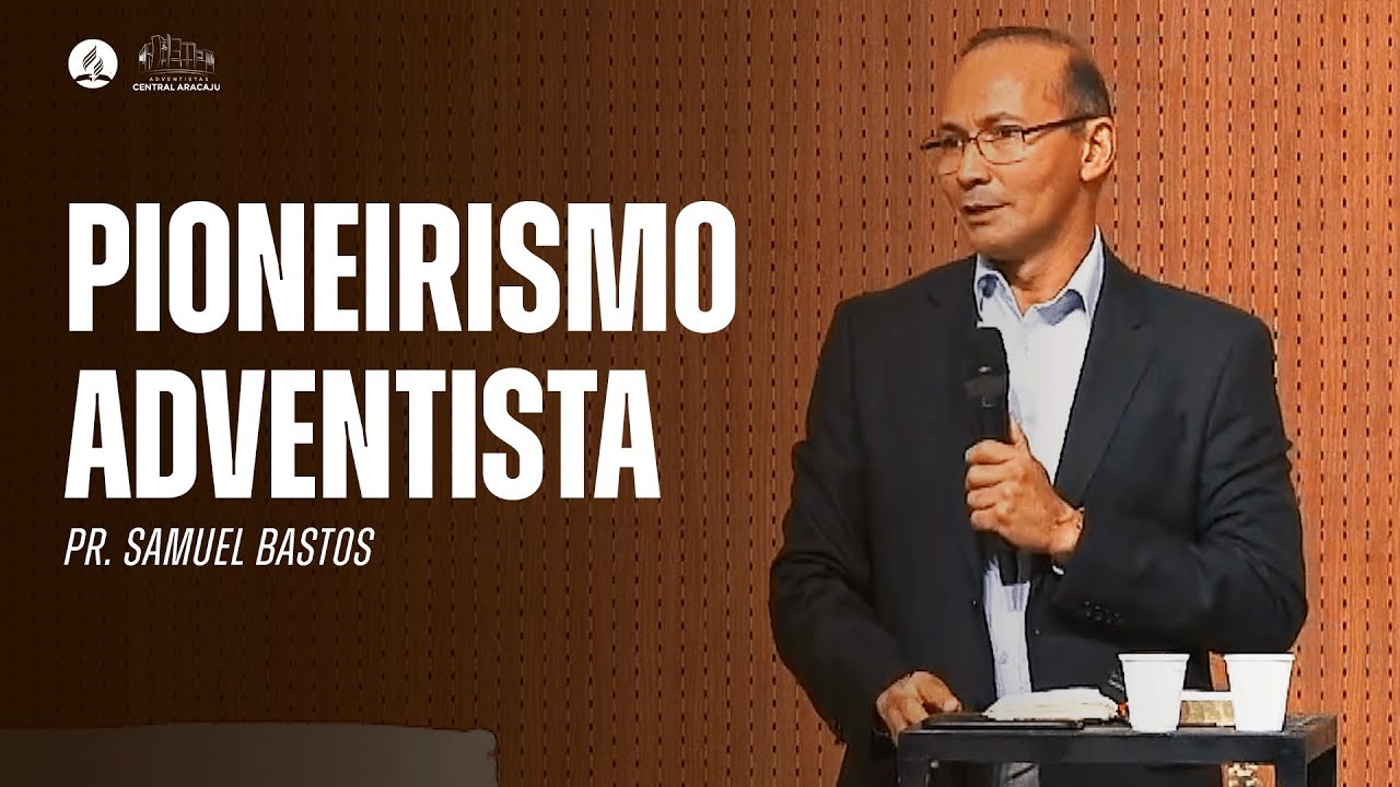PIONEIRISMO ADVENTISTA | Pr. Samuel Bastos