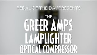 Video thumbnail for Greer Amps Lamplighter Optical Compressor by Pedal of the Day