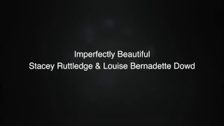 Imperfectly Beautiful - Stacey Ruttledge & Louise Bernadette Dowd Lyrics