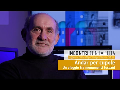 Incontri con la città | Andar per cupole. Un viaggio tra monumenti toscani (PROMO)