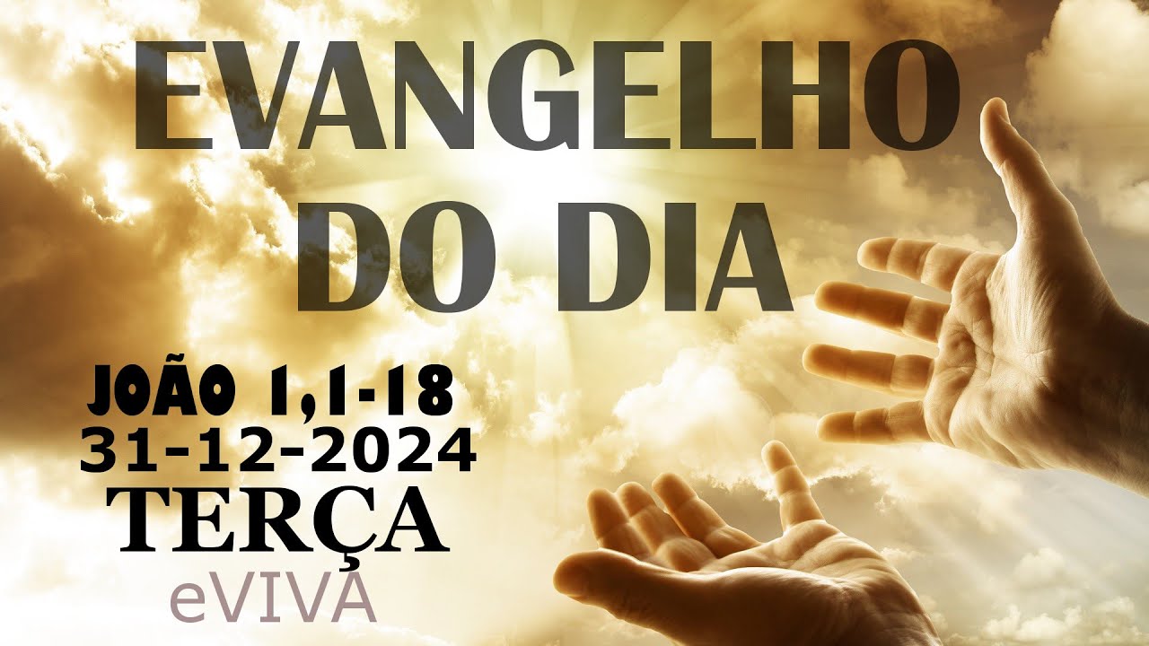 EVANGELHO DO DIA 31/12/2024 Jo 1,1-18  HOMILIA DIÁRIA DE HOJE LITURGIA DIÁRIA eVIVA