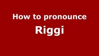 How to pronounce Riggi