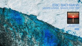 Eric Bachmann &quot;Jaded Lover, Shady Drifter&quot;