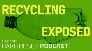 The recycling industry is not what you think. Here’s how we fix it | Hard Reset Podcast Episode #13