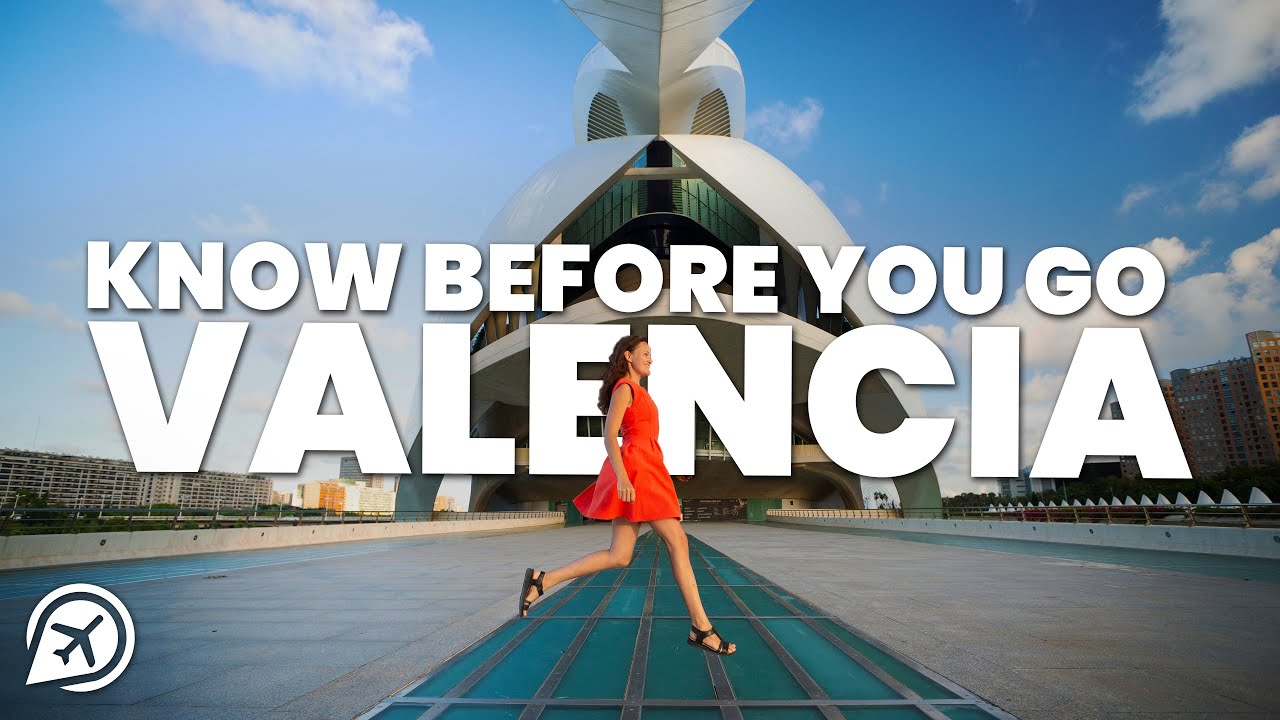 THINGS TO KNOW BEFORE YOU GO TO VALENCIA