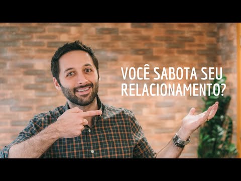 Por que meus relacionamentos não dão certo? -  Você sabota seu relacionamento?
