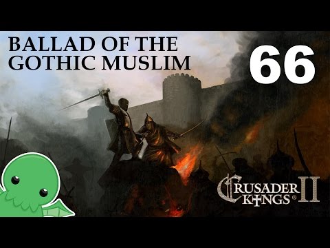 Ballad of the Gothic Muslim - Part 66 - Crusader Kings 2: Monks & Mystics