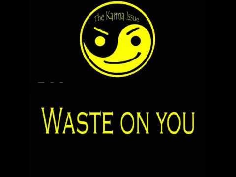 Waste On You Lyrics Song by The Karma Issue