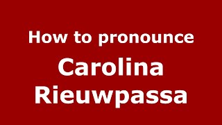 How to pronounce Carolina Rieuwpassa