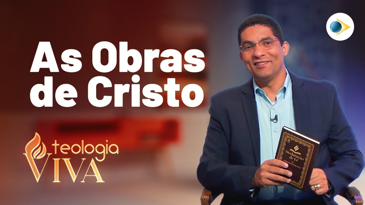 As Obras de Cristo | A Declaração de Fé das Assembleias de Deus | Teologia Viva