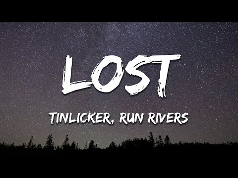 Tinlicker, Run Rivers - Lost (Lyrics)