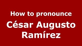 How to pronounce César Augusto Ramírez