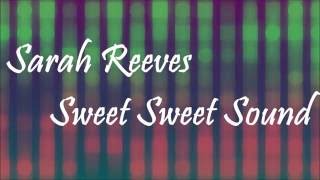 Sarah Reeves - Sweet Sweet Sound (Lyric)