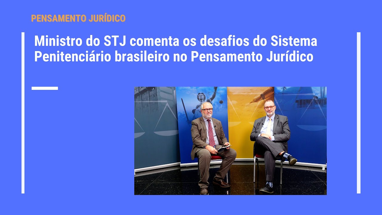 Ministro do STJ comenta os desafios do Sistema Penitenciário brasileiro no Pensamento Jurídico