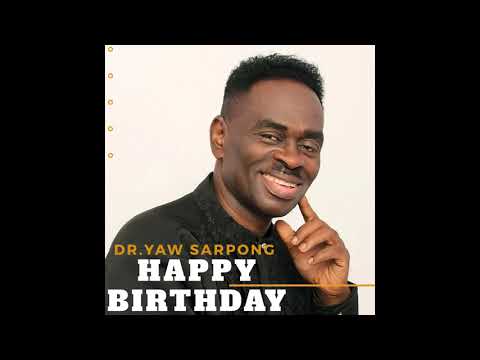 YAW SARPONG BIRTHDAY SONG TO ALL GHANAIANS(ELECTION 2020)
