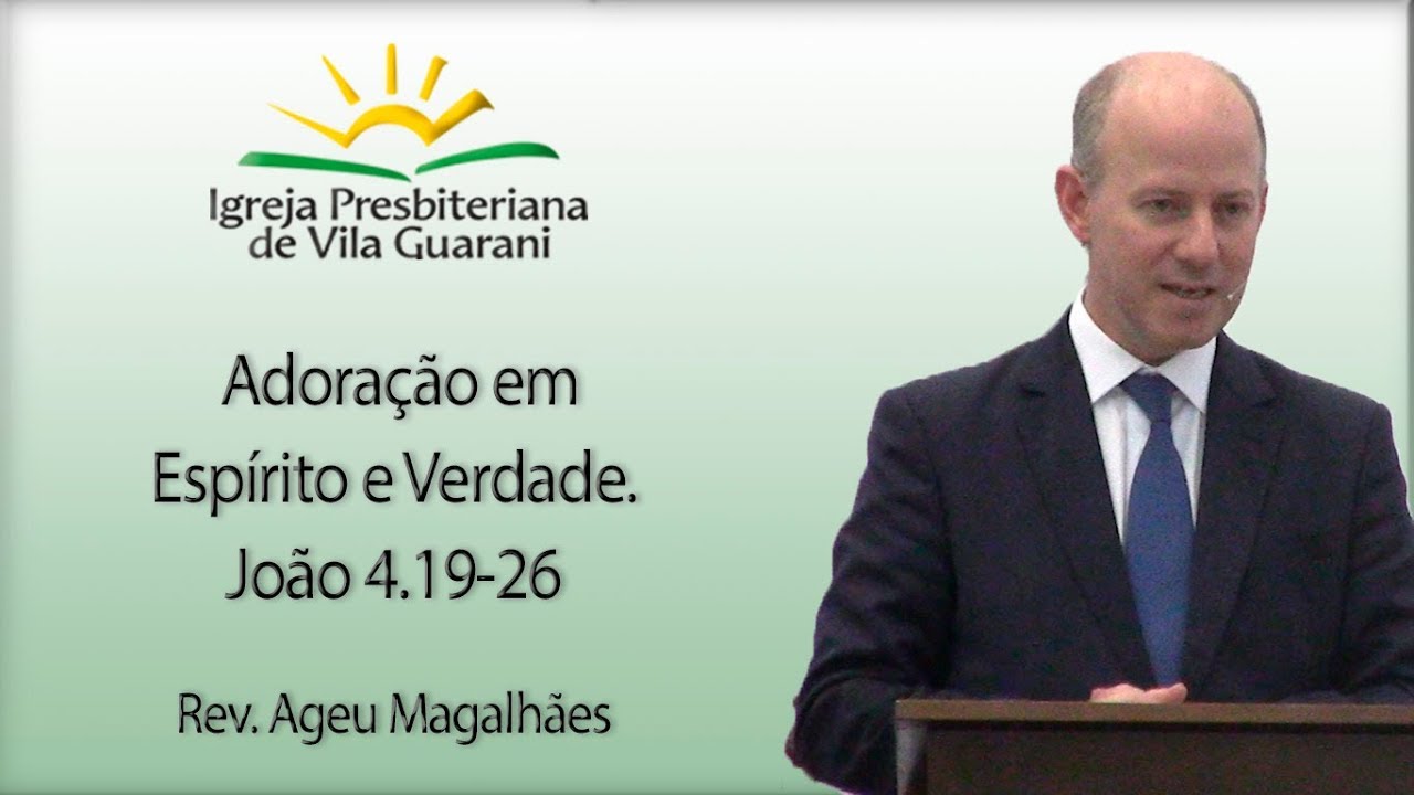 Adoração em  Espírito e Verdade - João 4.19-26 | Rev. Ageu Magalhães