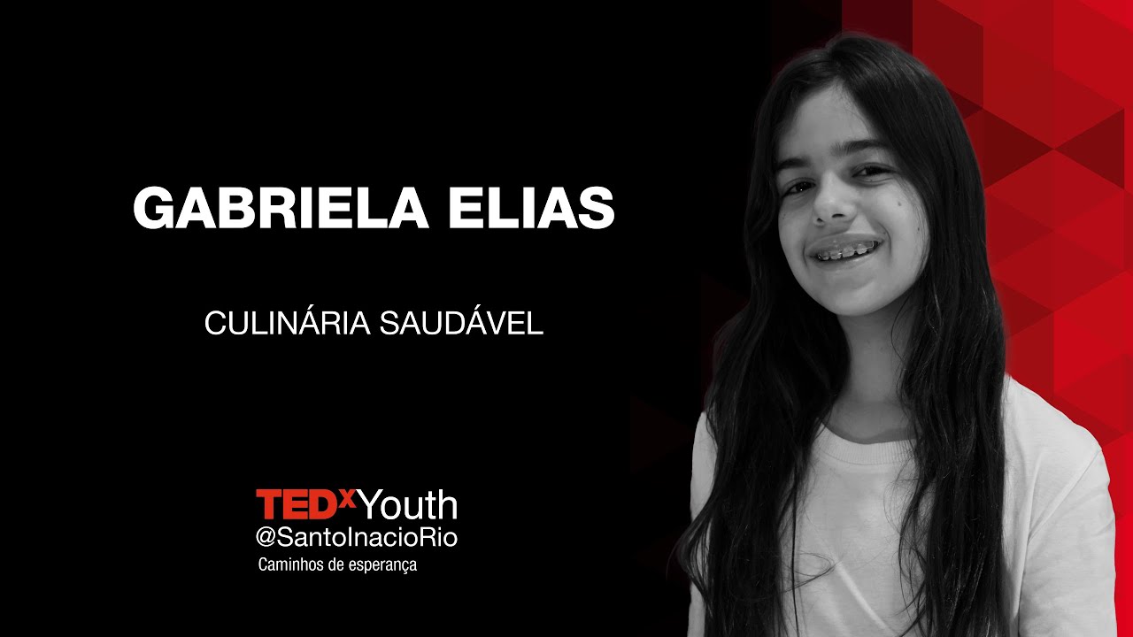 Culinária Saudável | Gabriela Elias | TEDxYouth@SantoInacioRio