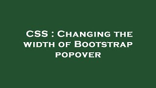 Download the video "CSS : Changing the width of Bootstrap popover"