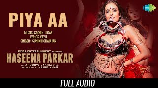 Piya aa | Audio | Haseena Parkar | Shraddha Kapoor | Siddhanth | Sunidhi Chauhan