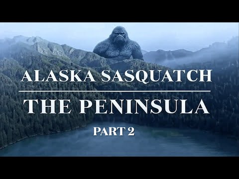 Alaska Sasquatch : The Peninsula Part 2 