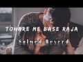 Tohare Me Base Raja Solwed Reverd Bhojpuri Bhojpurisong Lofi Slowedreverb