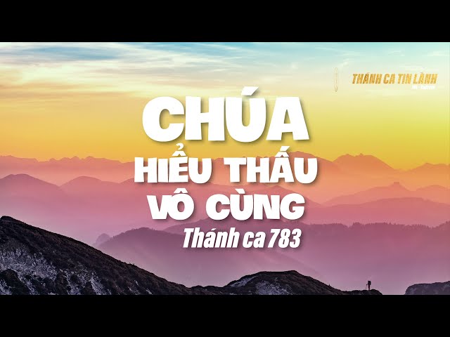THÁNH CA 783 | CHÚA HIỂU THẤU VÔ CÙNG | KARAOKE THÁNH CA TIN LÀNH