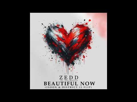 Zedd ft. Jon Bellion - Beautiful Now (District 13 & 2SOON Flip)
