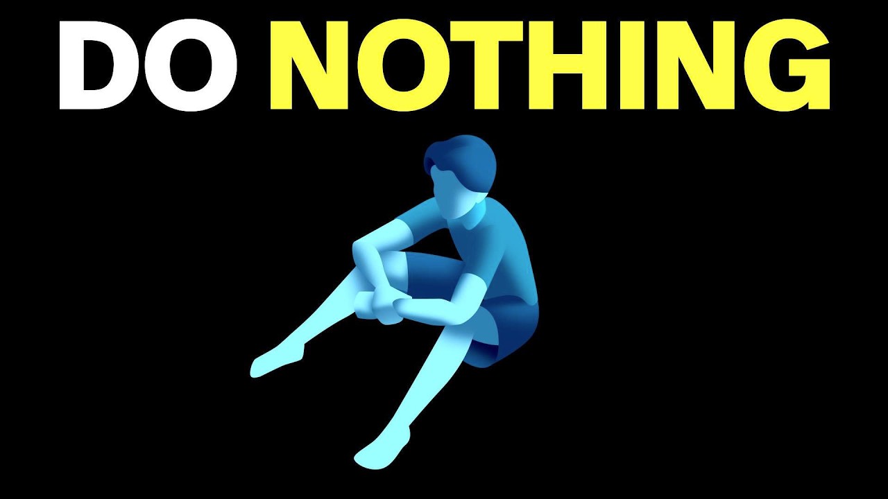 Why You Need To Get Better At Doing Nothing