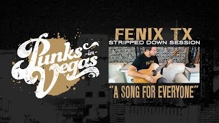 Fenix Tx &quot;A Song for Everyone&quot; Punks in Vegas Stripped Down Session
