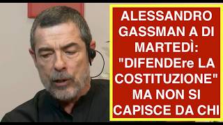 ALESSANDRO GASSMAN A DI MARTEDÌ: "DIFENDEre LA COSTITUZIONE" MA NON SI CAPISCE DA CHI