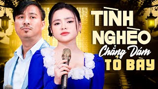 Tình NGHÈO chẳng dám TỎ BÀY - Cặp Đôi Triệu Views Bạn Nên Nghe Thử Một Lần | Nhạc Vàng Tuyển Chọn