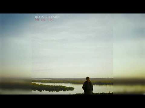 Denis Stelmakh - One Last Time