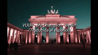 VUUR - My Champion - Berlín (Traducida al español)