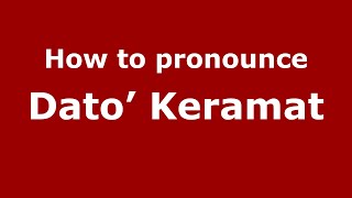 How to pronounce Dato’ Keramat