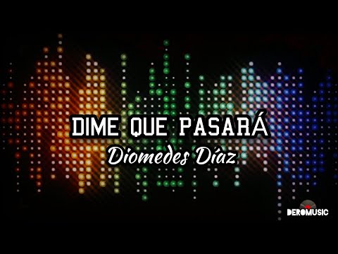 Dime Que Pasará - Diomedes Díaz (Letra)