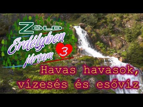 Zöld Erdélyben jártam - 3. Havas havasok, vízesés és esővíz - 2019.05.28-29.