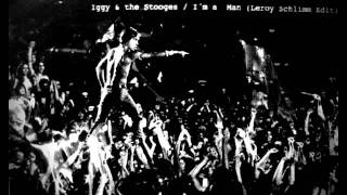 Iggy & the Stooges / Im a man / (LeRoy Edit)