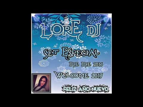 LoreDeejay - Set Especial Bye Bye 2016 Welcome 2017