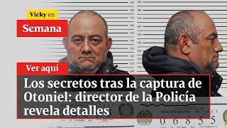 🔴 Los secretos tras la captura de Otoniel: director de la Policía revela detalles | Vicky en Semana