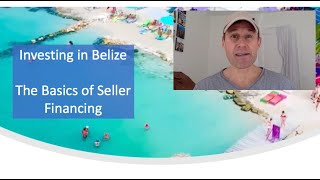 Invest in Belize Real Estate -  Seller Financing 101 (how to finance a property in Belize)