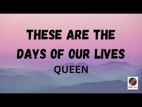 These Are The Days Of Our Lives - Queen (Lyrics)