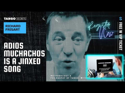 Ultimate Tango Wisdom presents Tango Secrets, Richard Frisart-‘Adios Muchachos’ is jinxed song