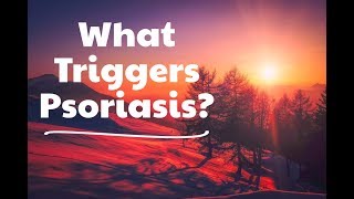 What Triggers Psoriasis – Learn How to Prevent Flare Ups!