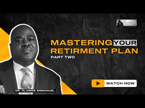 Mastering Your Retirement Plan Part 2 with Dr. Olumide Emmanuel