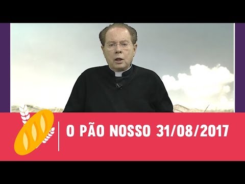 O Pão Nosso - 31/08/2017