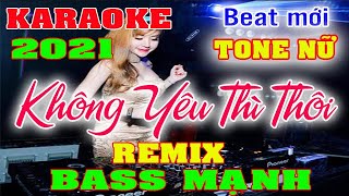 Không Yêu Thì Thôi  Karaoke Remix Tone Nữ Be