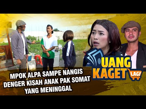 UANG KAGET LAGI EPISODE 107 – Mpok Alpa Sampe Nangis Denger kisah Anak Pak Somat Yang Meninggal!