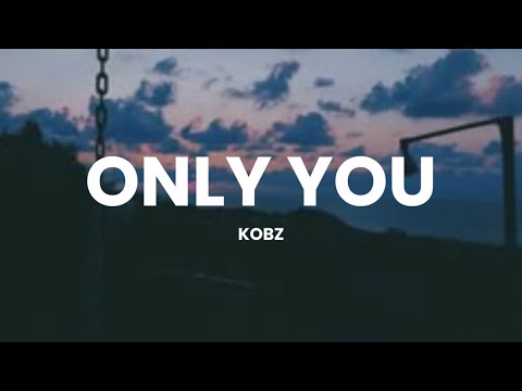 ONLY YOU (LYRICS) Kobz