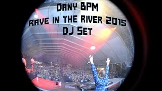 Dany BPM @ Rave In The River 2015 (Dj Set)