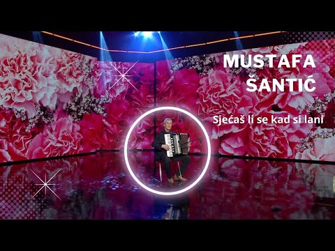 Mustafa Šantić - Sjećaš Li Se Kad Si Lani